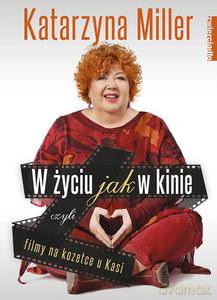 W życiu jak w kinie, czyli filmy na kozetce u Kasi - Katarzyna Miller [KSIĄŻKA]