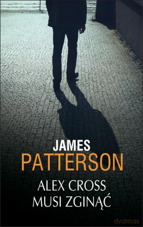 Alex Cross musi zginąć - James Patterson [KSIĄŻKA]