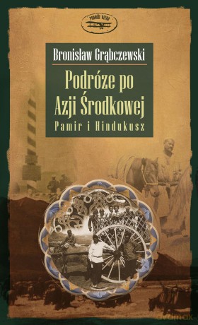 Podróże po Azji środkowej. Pamir i Hindukusz - Bronisław Grąbczewski (twarda) [KSIĄŻKA]
