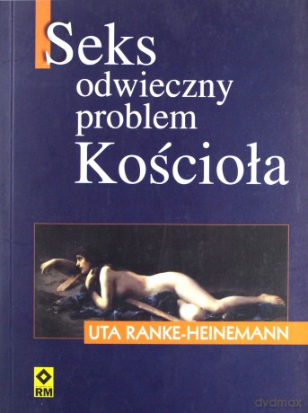 Seks. Odwieczny problem kościoła - Uta Ranke-Heinemann [KSIĄŻKA]