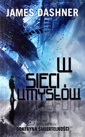 W sieci umysłów (Tom 1) Doktryna nieśmiertelności - James Dashner [KSIĄŻKA]
