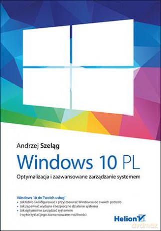 Windows 10 pl optymalizacja i zaawansowane zarządzanie systemem - Andrzej Szeląg [KSIĄŻKA]