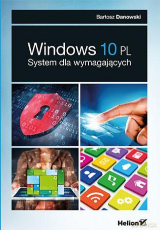 Windows 10 pl system dla wymagających - Bartosz Danowski [KSIĄŻKA]
