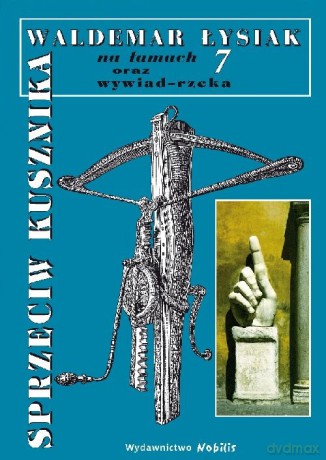 Na Łamach 7- Sprzeciw Kusznika - Waldemar Łysiak (Twarda) [KSIĄŻKA]