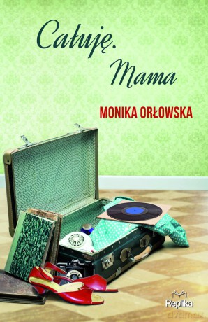 Całuję, mama - Monika Orłowska [KSIĄŻKA]