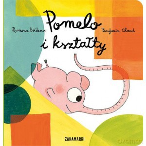 Pomelo i kształty - Ramona Badescu, Benjamin Chaud (twarda) [KSIĄŻKA]