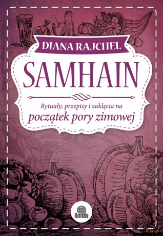 Samhain. Rytuały, przepisy i zaklęcia na początek pory zimowej - Diana Rajchel [KSIĄŻKA]