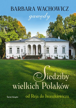 Siedziby wielkich polaków. Gawędy - Barbara Wachowicz (twarda) [KSIĄŻKA]