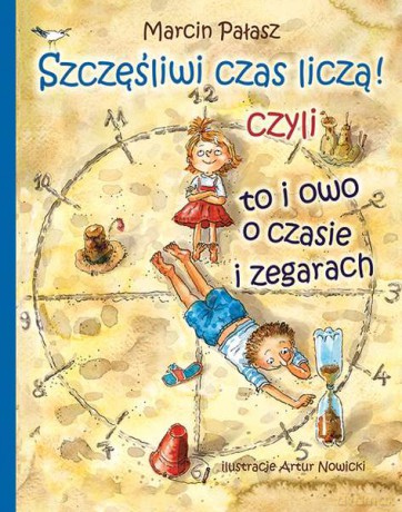 Szczęśliwi czas liczą, czyli to i owo o zegarach - Marcin Pałasz (twarda) [KSIĄŻKA]