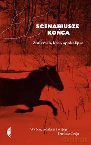 Scenariusze końca. Zmierzch, kres, apokalipsa - Dariusz Czaja [KSIĄŻKA]