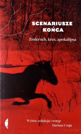 Scenariusze końca. Zmierzch, kres, apokalipsa - Dariusz Czaja [KSIĄŻKA]