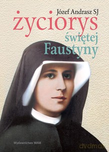 Życiorys Świętej Faustyny - Józef Andrasz [KSIĄŻKA]