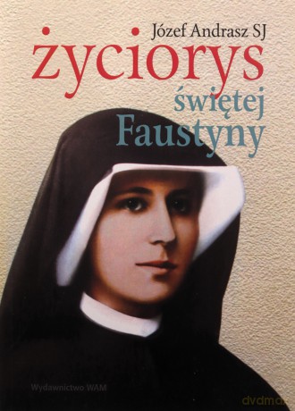 Życiorys Świętej Faustyny - Józef Andrasz [KSIĄŻKA]