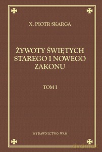 Żywoty świętych starego i nowego zakonu (Tom 1) - Piotr Skarga (twarda) [KSIĄŻKA]