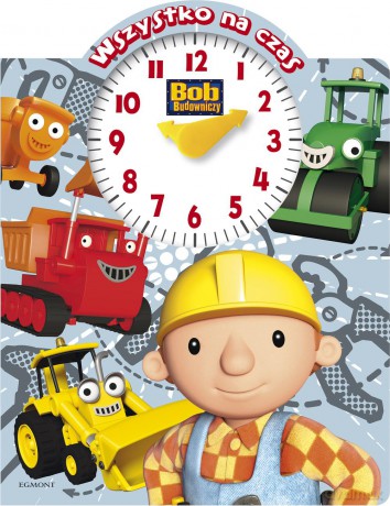 Bob Budowniczy. Wszystko na czas. Książka z zegarem (twarda) [KSIĄŻKA]