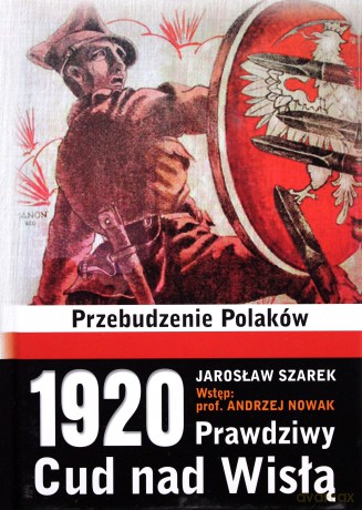 1920 Prawdziwy Cud nad Wisłą - Jarosław Szarek [KSIĄŻKA]