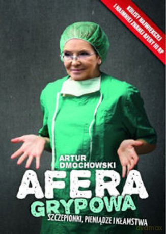 Afera grypowa. Szczepionki, pieniądze i kłamstwa - Artur Dmochowski [KSIĄŻKA]