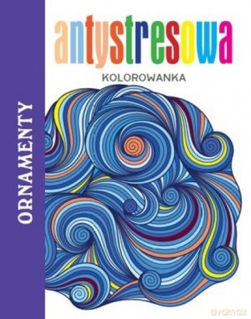Antystresowa kolorowanka. Ornamenty [KSIĄŻKA]