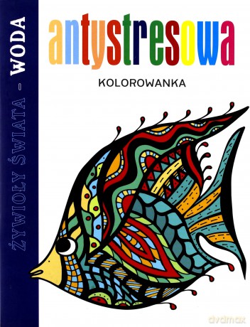 Antystresowa kolorowanka. Żywioły Świata Woda [KSIĄŻKA]