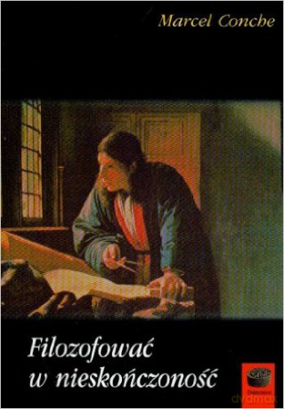 Filozofować w nieskończoność - Marcel Conche [KSIĄŻKA]