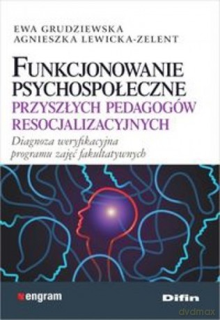 Funkcjonowanie psychospołeczne przyszłych pedagogów - Ewa Grudziewska, Agnieszka Lewicka-Zelent [KSIĄŻKA]