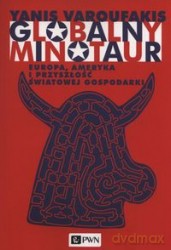 Globalny minotaur - Yanis Varoufakis [KSIĄŻKA]