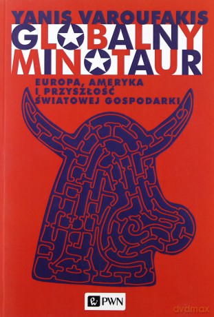 Globalny minotaur - Yanis Varoufakis [KSIĄŻKA]