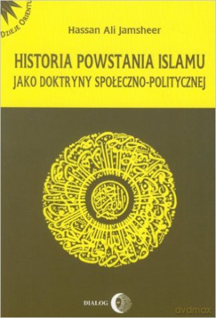 Historia powstania islamu - Hassan Ali Jamsheer [KSIĄŻKA]