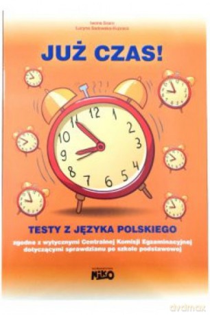 Już czas. Testy z języka polskiego. Sprawdzian po szkole podstawowej - Iwona Szaro, Lucyna Sadowska-Kupracz [KSIĄŻKA]