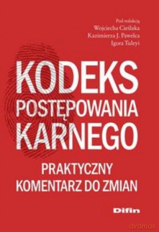 Kodeks postępowania karnego. Praktyczny komentarz - Wojciech Cieślak, Kazimierz J. Pawelec, Igor Tuleya [KSIĄŻKA]
