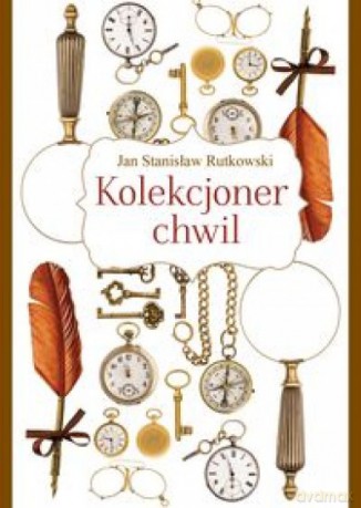 Kolekcjoner chwil - Jan Stanisław Rutkowski [KSIĄŻKA]