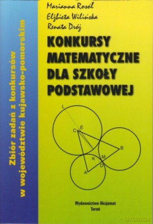 Konkursy matematyczne szkoła podstawowa - Marianna Rosół, Elżbieta WIlińska, Renata Dróż [KSIĄŻKA]