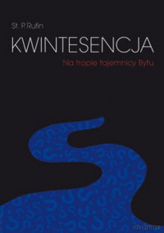 Kwintesencja. Na tropie tajemnicy Bytu - St. P. Rufin [KSIĄŻKA]