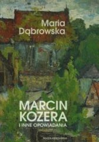 Marcin Kozera i inne opowiadania - Maria Dąbrowska [KSIĄŻKA]