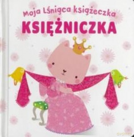 Moja lśniąca książeczka. Księżniczka [KSIĄŻKA]
