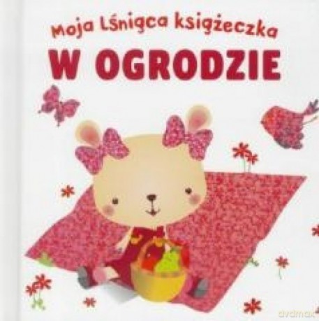 Moja lśniąca książeczka. W ogrodzie [KSIĄŻKA]