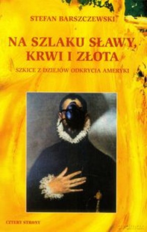 Na szlaku sławy, krwi i złota - Stefan Barszczewski [KSIĄŻKA]