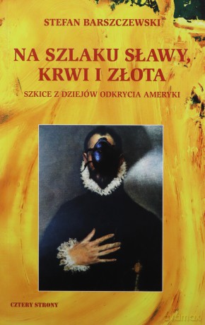 Na szlaku sławy, krwi i złota - Stefan Barszczewski [KSIĄŻKA]
