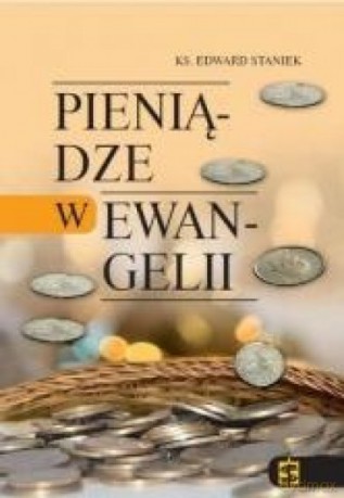 Pieniądze w Ewangelii - Edward Staniek [KSIĄŻKA]