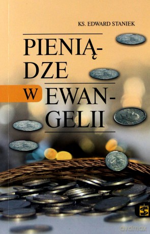 Pieniądze w Ewangelii - Edward Staniek [KSIĄŻKA]