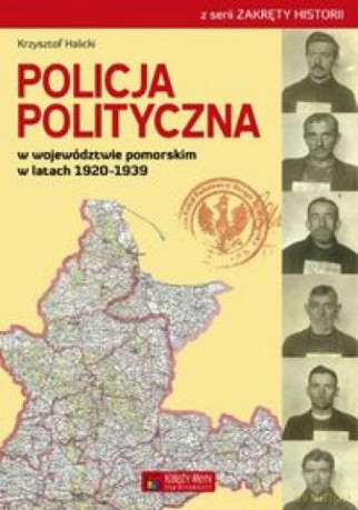 Policja Polityczna w województwie pomorskim w latach 1920-1939 - Krzysztof Halicki [KSIĄŻKA]