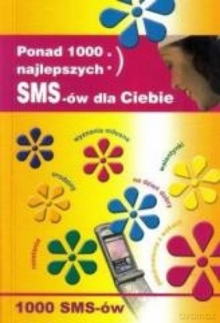 Ponad 1000 najlepszych SMS-ów dla Ciebie [KSIĄŻKA]