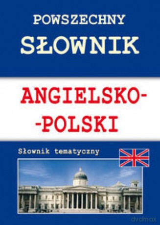 Powszechny słownik angielsko-polski - Justyna Nojszewska, Anna Strzeszewska [KSIĄŻKA]