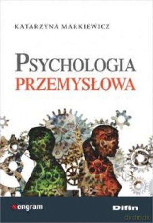 Psychologia przemysłowa - Katarzyna Markiewicz [KSIĄŻKA]