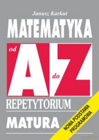 Repetytorium Od A do Z - Matematyka - Janusz Karkut [KSIĄŻKA]