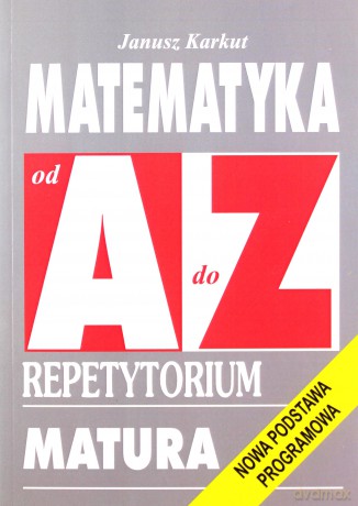 Repetytorium Od A do Z - Matematyka - Janusz Karkut [KSIĄŻKA]