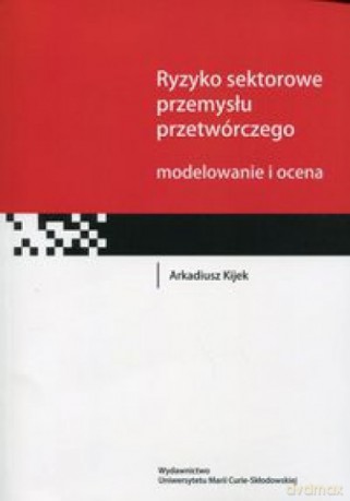 Ryzyko sektorowe przemysłu przetwórczego - Arkadiusz Kijek [KSIĄŻKA]