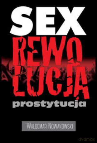 Sex, rewolucja-prostycja - Waldemar Nowakowski [KSIĄŻKA]