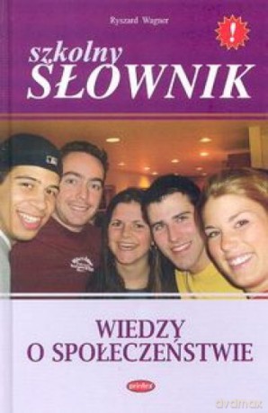 Szkolny słownik wiedzy o społeczeństwie - Ryszard Wagner [KSIĄŻKA]