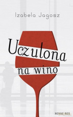 Uczulona na wino - Izabela Jagosz [KSIĄŻKA]